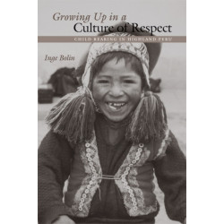 Growing Up in a Culture of Respect: Child Rearing in Highland Peru