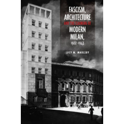 Fascism, Architecture, and the Claiming of Modern Milan, 1922-1943