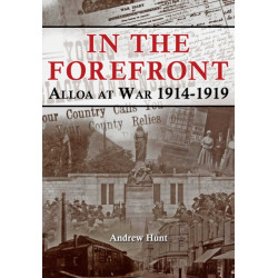 IN THE FOREFRONT: ALLOA AT WAR 1914-1919