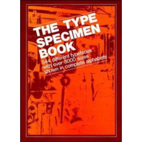 The Type Specimen Book: 544 Different Typefaces with Over 3000 Sizes Shown in Complete Alphabets