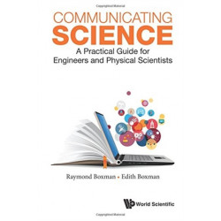 Communicating Science: A Practical Guide For Engineers And Physical Scientists