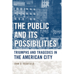 The Public and Its Possibilities: Triumphs and Tragedies in the American City