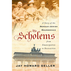 The Scholems: A Story of the German-Jewish Bourgeoisie from Emancipation to Destruction