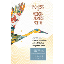 Pioneers of Modern Japanese Poetry: Muro Saisei, Kaneko Mitsuharu, Miyoshi Tatsuji, Nagase Kiyoko