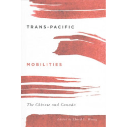 Trans-Pacific Mobilities: The Chinese and Canada