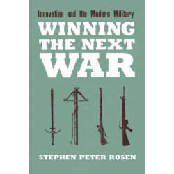 Winning the Next War: Innovation and the Modern Military