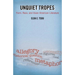 Unquiet Tropes: Form, Race, and Asian American Literature