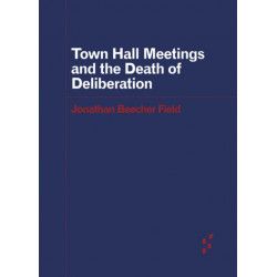 Town Hall Meetings and the Death of Deliberation