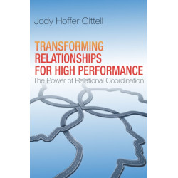 Transforming Relationships for High Performance: The Power of Relational Coordination