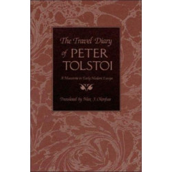 The Travel Diary of Peter Tolstoi: A Muscovite in Early Modern Europe
