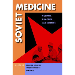 Soviet Medicine: Culture, Practice, and Science