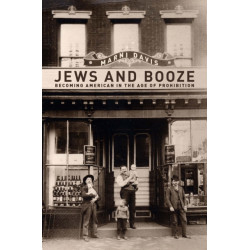 Jews and Booze: Becoming American in the Age of Prohibition