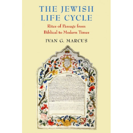 The Jewish Life Cycle: Rites of Passage from Biblical to Modern Times