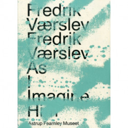 Fredrik Værslev: As I Imagine Him