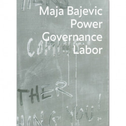 Maja Bajevic: Power Governance Labor