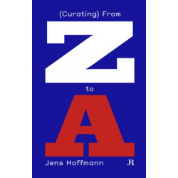 Jens Hoffmann: (Curating) from Z to A