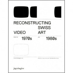 Reconstructing Swiss Video Art from the 1970s & 1980s: from the 1970s and 1980s