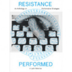 Resistance Performed: An Anthology on Aesthetic Strategies under Repressive Regimes in Latin America