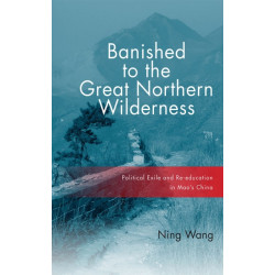 Banished to the Great Northern Wilderness: Political Exile and Re-education in Mao's China