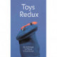 Toys Redux: An Anthology on Play as Critical Action