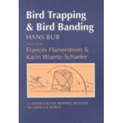 Bird Trapping and Bird Banding: A Handbook for Trapping Methods All Over the World