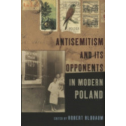 Antisemitism and Its Opponents in Modern Poland