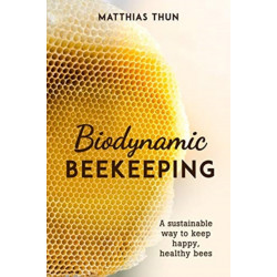 Biodynamic Beekeeping: A Sustainable Way to Keep Happy, Healthy Bees