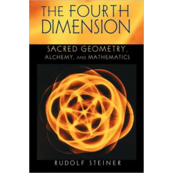 The Fourth Dimension: Sacred Geometry, Alchemy and Mathematics