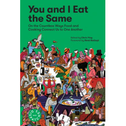 You and I Eat the Same: On the Countless Ways Food and Cooking Connect Us to One Another (MAD Dispatches, Volume 1)