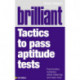 Brilliant Tactics to Pass Aptitude Tests: Psychometric, numeracy, verbal reasoning and many more