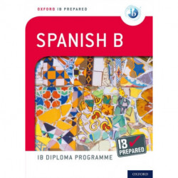 Oxford Resources for IB Diploma Programme: IB Prepared: Spanish B
