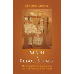 Mani and Rudolf Steiner: Manichaeism, Anthroposophy, and Their Meeting in the Future