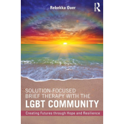 Solution-Focused Brief Therapy with the LGBT Community: Creating Futures through Hope and Resilience