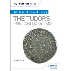 My Revision Notes: AQA AS/A-level History: The Tudors: England, 1485-1603