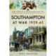 Southampton at War 1939 - 1945