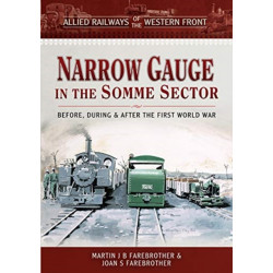 Allied Railways of the Western Front - Narrow Gauge in the Somme Sector: Before, During and After the First World War