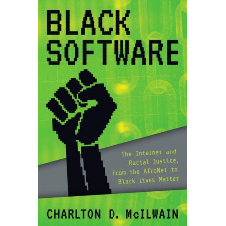 Black Software: The Internet & Racial Justice, from the AfroNet to Black Lives Matter