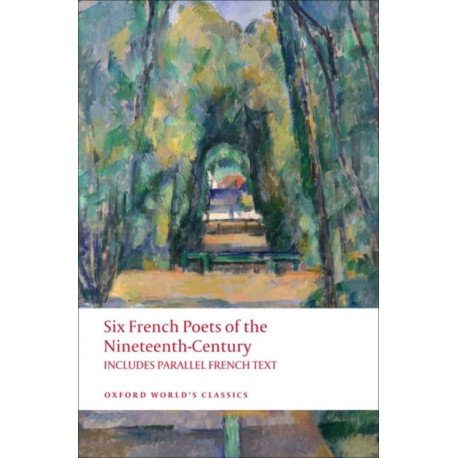 Six French Poets of the Nineteenth Century: With parallel French Text