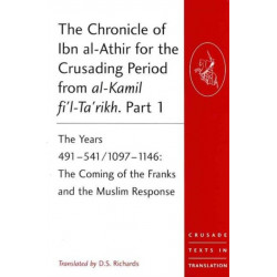 The Chronicle of Ibn al-Athir for the Crusading Period from al-Kamil fi'l-Ta'rikh. Parts 1-3: The Years 491-629/1097-1231
