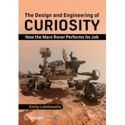 The Design and Engineering of Curiosity: How the Mars Rover Performs Its Job