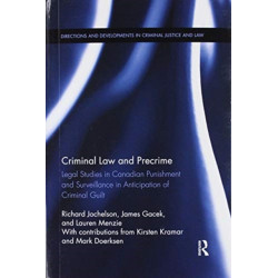 Criminal Law and Precrime: Legal Studies in Canadian Punishment and Surveillance in Anticipation of Criminal Guilt