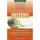 In the Name of the Child: A Developmental Approach to Understanding and Helping Children of Conflicted and Violent Divorce