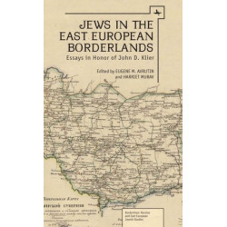 Jews in the East European Borderlands: Essays in Honor of John D. Klier