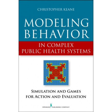 Modeling Behavior in Complex Public Health Systems: Simulation and Games for Action and Evaluation