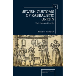 Jewish Customs of Kabbalistic Origin: Their Origin and Practice