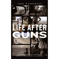 Life After Guns: Reciprocity and Respect Among Young Men in Liberia