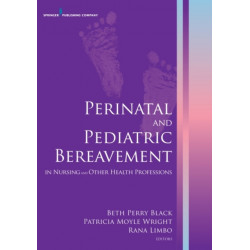 Perinatal and Pediatric Bereavement in Nursing and Other Health Professions: In Nursing and Other Health Professions