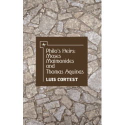 Philo's Heirs: Moses Maimonides and Thomas Aquinas: Moses Maimonides and Thomas Aquinas