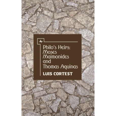 Philo's Heirs: Moses Maimonides and Thomas Aquinas: Moses Maimonides and Thomas Aquinas