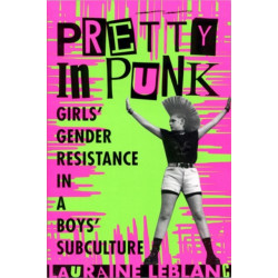 Pretty in Punk: Girl's Gender Resistance in a Boy's Subculture